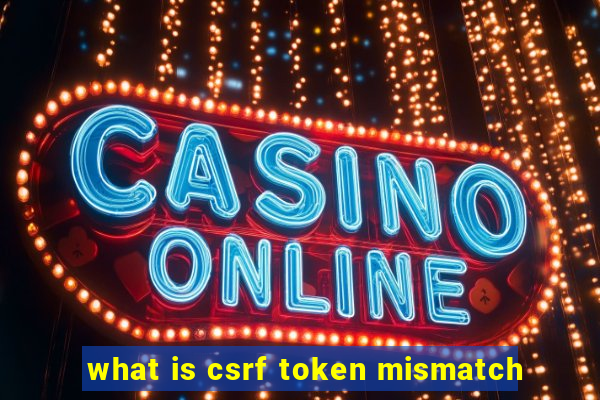 what is csrf token mismatch