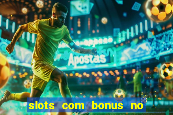 slots com bonus no cadastro e saque free