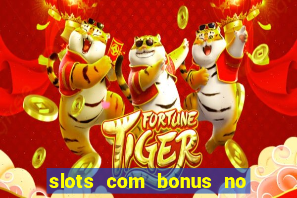 slots com bonus no cadastro e saque free