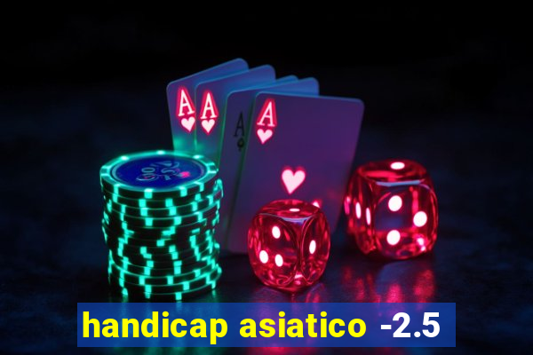 handicap asiatico -2.5