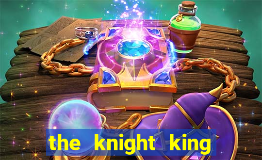 the knight king who returned with a god mangadex