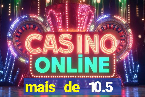 mais de 10.5 escanteios o que significa