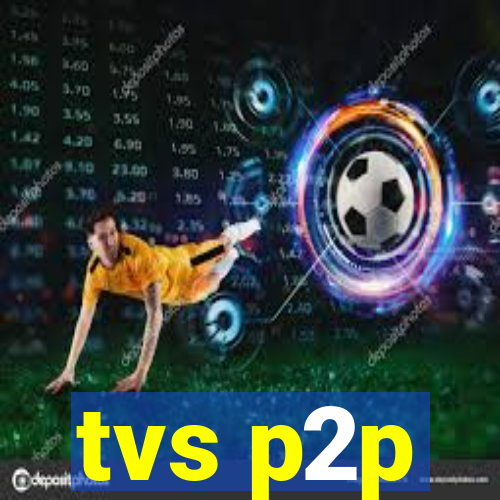 tvs p2p