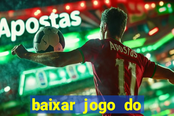 baixar jogo do tigrinho para ganhar dinheiro