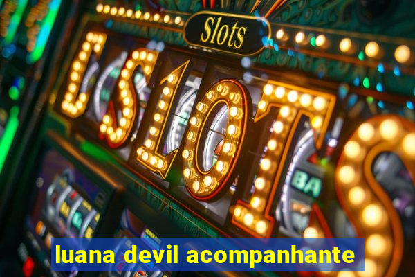 luana devil acompanhante