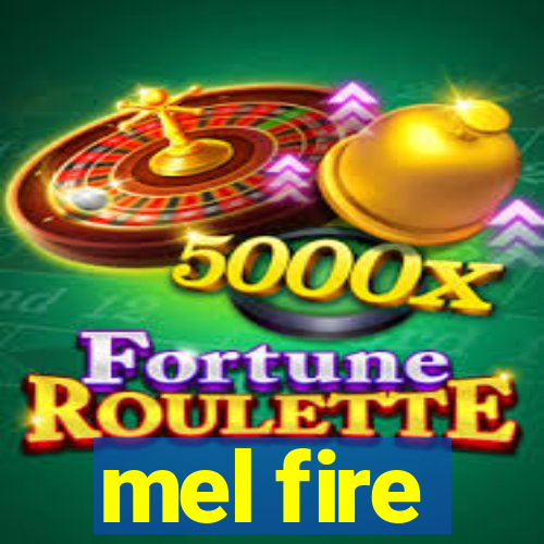 mel fire