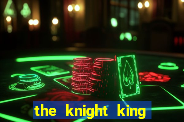 the knight king who returned with a god ptbr
