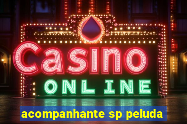 acompanhante sp peluda