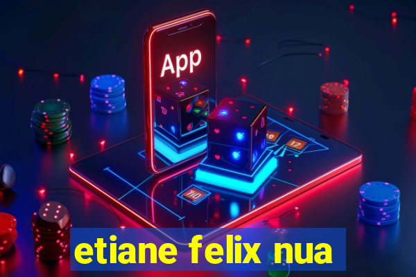 etiane felix nua