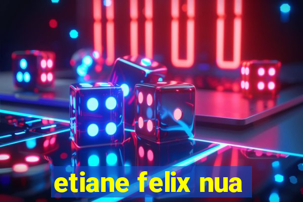etiane felix nua
