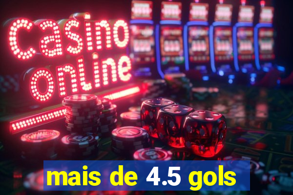 mais de 4.5 gols