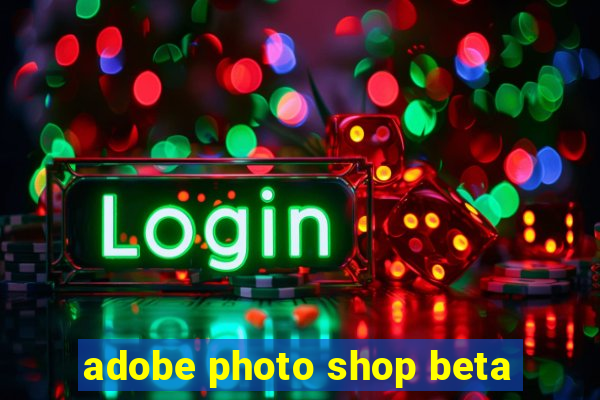 adobe photo shop beta