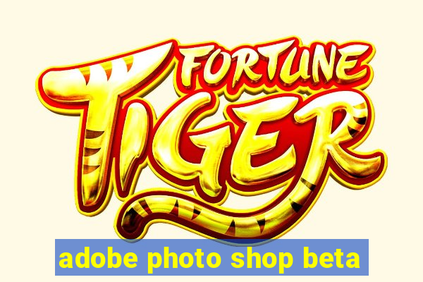 adobe photo shop beta
