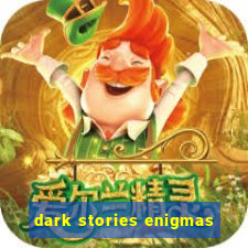 dark stories enigmas