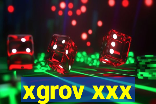 xgrov xxx