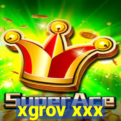 xgrov xxx