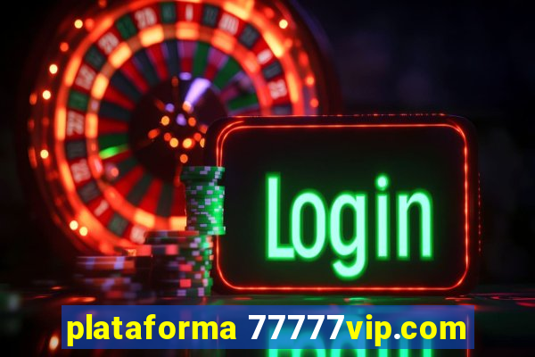 plataforma 77777vip.com