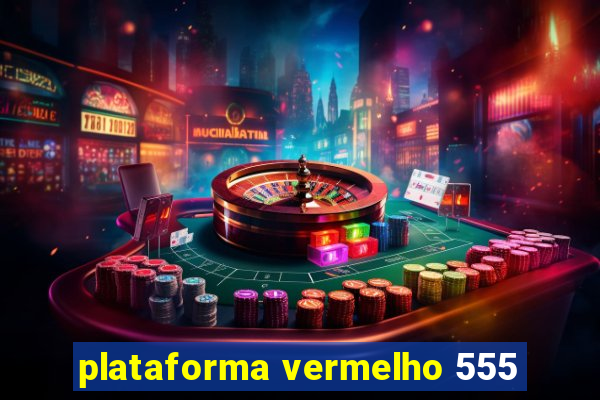 plataforma vermelho 555