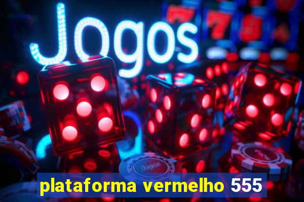 plataforma vermelho 555