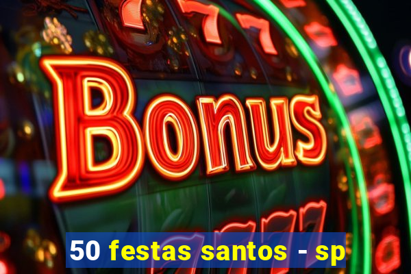50 festas santos - sp