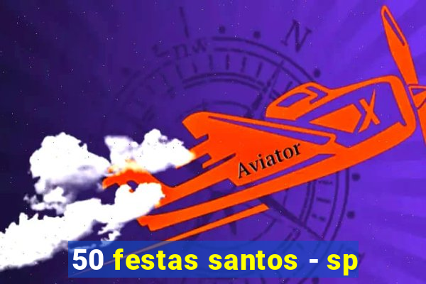 50 festas santos - sp