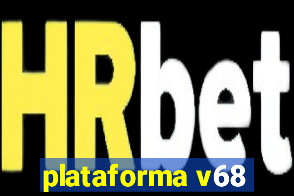 plataforma v68