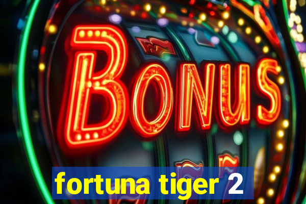 fortuna tiger 2