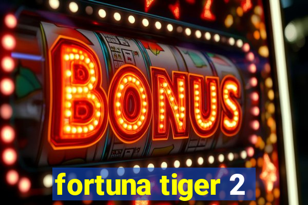 fortuna tiger 2