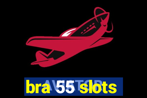 bra 55 slots