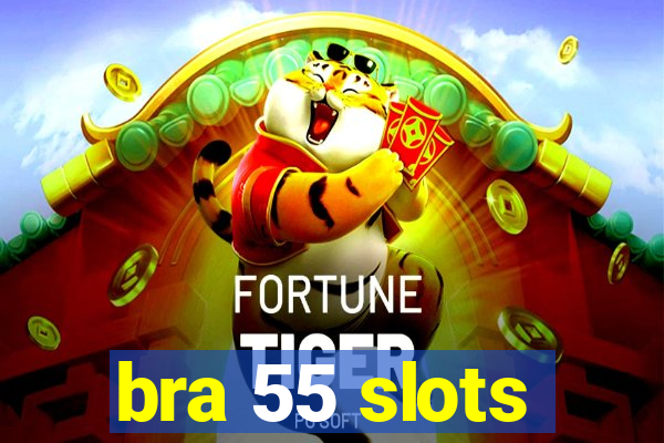 bra 55 slots