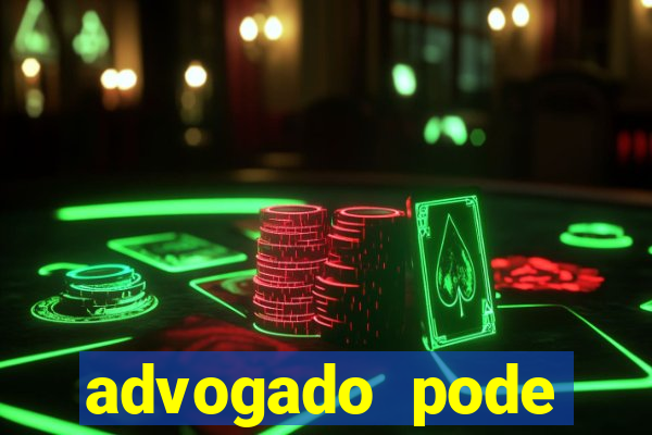 advogado pode patrocinar time de futebol
