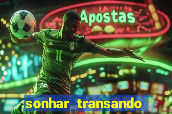 sonhar transando jogo do bicho