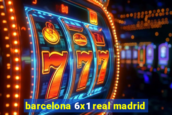 barcelona 6x1 real madrid