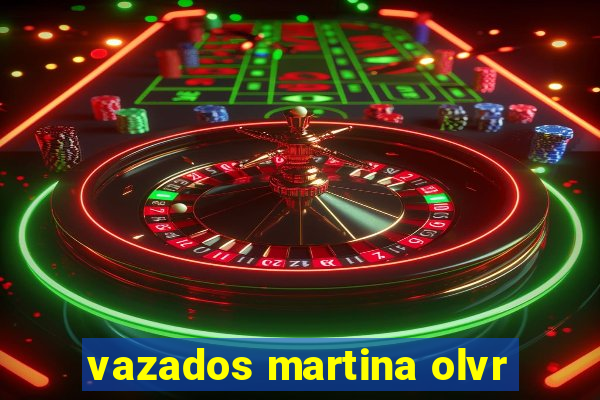 vazados martina olvr