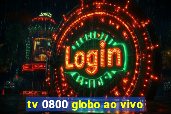 tv 0800 globo ao vivo