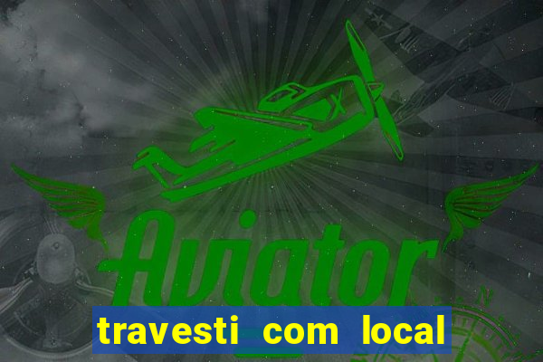 travesti com local porto seguro