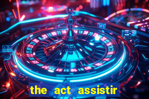 the act assistir online pobreflix
