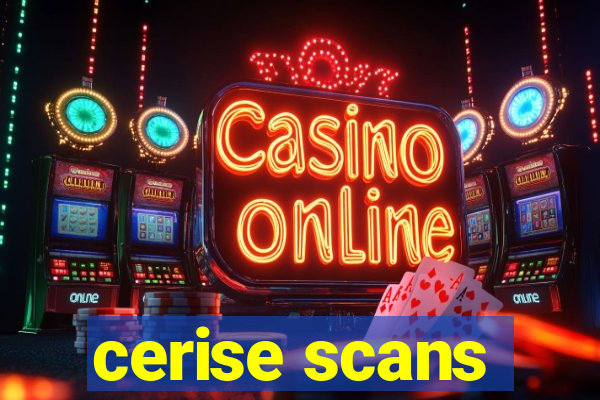 cerise scans