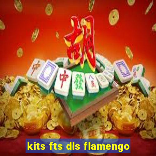 kits fts dls flamengo