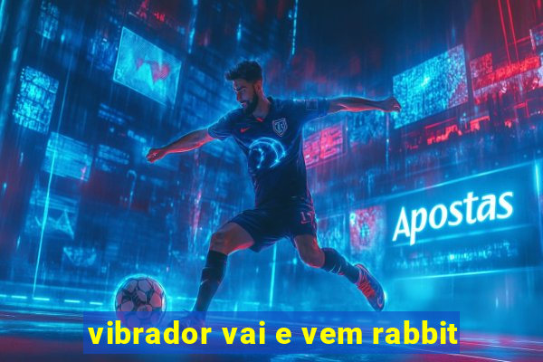 vibrador vai e vem rabbit