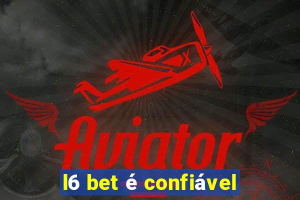 l6 bet é confiável