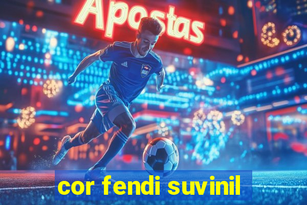 cor fendi suvinil