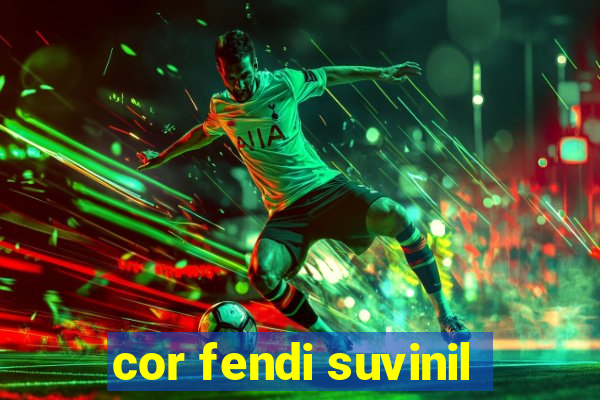 cor fendi suvinil