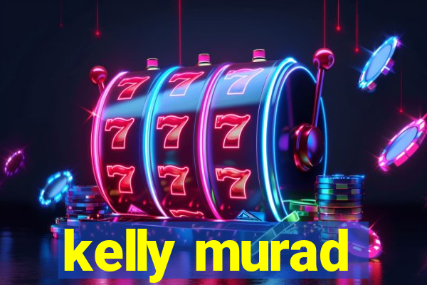 kelly murad