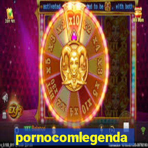 pornocomlegenda