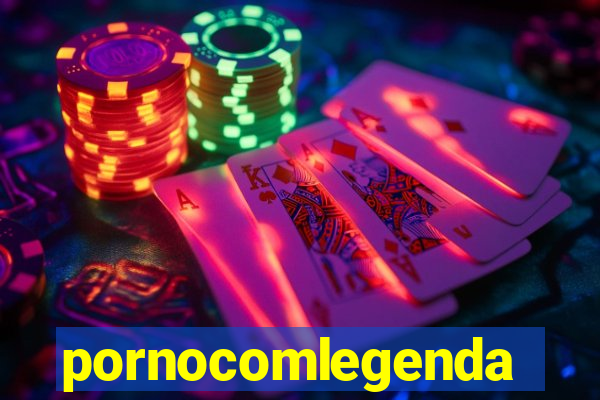 pornocomlegenda