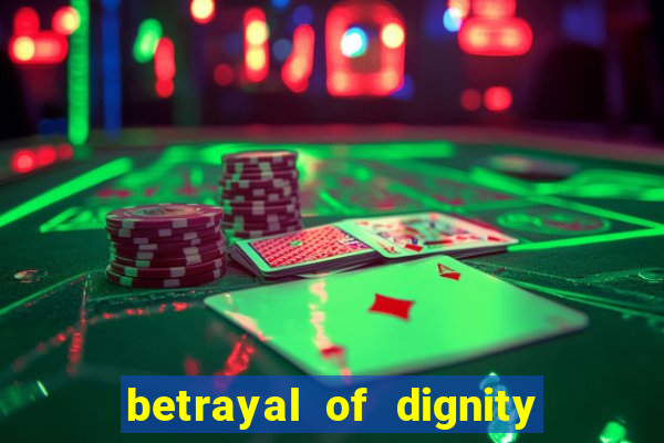 betrayal of dignity pt br