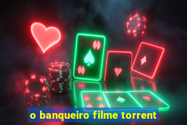 o banqueiro filme torrent