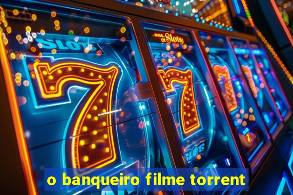 o banqueiro filme torrent