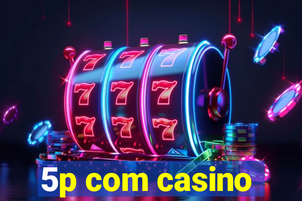 5p com casino